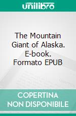 The Mountain Giant  of Alaska. E-book. Formato EPUB ebook