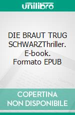 DIE BRAUT TRUG SCHWARZThriller. E-book. Formato EPUB ebook