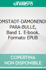 DOMSTADT-DÄMONENDER PARA-BULLE, Band 1. E-book. Formato EPUB ebook