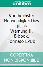 Von höchster NotwendigkeitDies gilt als Warnung!!!. E-book. Formato EPUB ebook