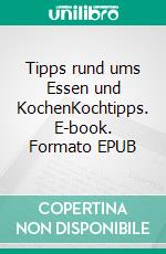 Tipps rund ums Essen und KochenKochtipps. E-book. Formato EPUB ebook