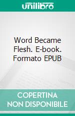 Word Became Flesh. E-book. Formato EPUB ebook