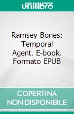 Ramsey Bones: Temporal Agent. E-book. Formato EPUB ebook