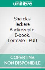 Sharelas leckere Backrezepte. E-book. Formato EPUB ebook
