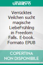 Verrücktes Veilchen sucht magische LiebeFrühling in Freedom Falls. E-book. Formato EPUB ebook