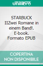 STARBUCK IIZwei Romane in einem Band!. E-book. Formato EPUB ebook