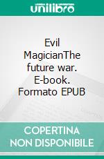 Evil MagicianThe future war. E-book. Formato EPUB ebook