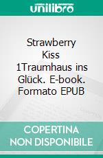 Strawberry Kiss 1Traumhaus ins Glück. E-book. Formato EPUB ebook