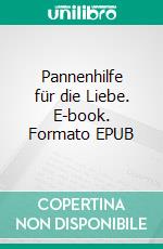 Pannenhilfe für die Liebe. E-book. Formato EPUB ebook
