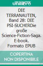 DIE TERRANAUTEN, Band 28: DIE PSI-SUCHERDie große Science-Fiction-Saga. E-book. Formato EPUB ebook