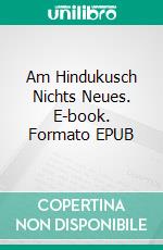 Am Hindukusch Nichts Neues. E-book. Formato EPUB ebook