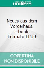 Neues aus dem Vorderhaus. E-book. Formato EPUB ebook