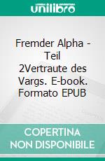 Fremder Alpha - Teil 2Vertraute des Vargs. E-book. Formato EPUB ebook
