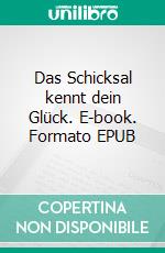 Das Schicksal kennt dein Glück. E-book. Formato EPUB ebook