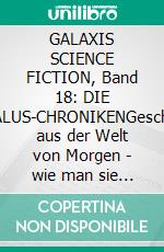 GALAXIS SCIENCE FICTION, Band 18: DIE TANTALUS-CHRONIKENGeschichten aus der Welt von Morgen - wie man sie sich gestern vorgestellt hat.. E-book. Formato EPUB ebook
