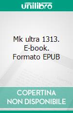 Mk ultra 1313. E-book. Formato EPUB ebook