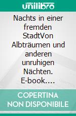 Nachts in einer fremden StadtVon Albträumen und anderen unruhigen Nächten. E-book. Formato EPUB ebook