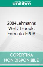 2084Lehmanns Welt. E-book. Formato EPUB ebook