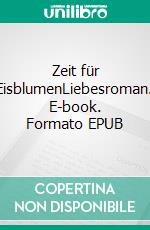 Zeit für EisblumenLiebesroman. E-book. Formato EPUB ebook