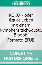 KOKO - oder "Leben mit einem Nymphensittich". E-book. Formato EPUB ebook