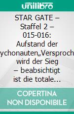 STAR GATE – Staffel 2 – 015-016: Aufstand der Psychonauten„Versprochen wird der Sieg – beabsichtigt ist die totale Niederlage!“. E-book. Formato EPUB ebook