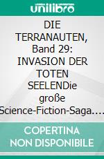 DIE TERRANAUTEN, Band 29: INVASION DER TOTEN SEELENDie große Science-Fiction-Saga. E-book. Formato EPUB ebook