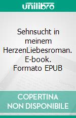 Sehnsucht in meinem HerzenLiebesroman. E-book. Formato EPUB ebook