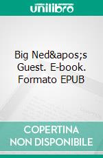 Big Ned's Guest. E-book. Formato EPUB ebook