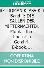 ARZTROMAN-KLASSIKER, Band 4: DIE SÄULEN DER MITTERNACHTDr. Monk - Ihre Ehe ist in Gefahr!. E-book. Formato EPUB ebook