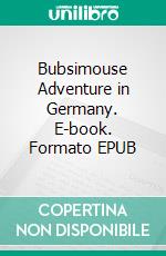 Bubsimouse Adventure in Germany. E-book. Formato EPUB ebook