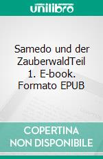 Samedo und der ZauberwaldTeil 1. E-book. Formato EPUB ebook