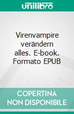 Virenvampire verändern alles. E-book. Formato EPUB ebook