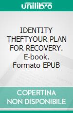 IDENTITY THEFTYOUR PLAN FOR RECOVERY. E-book. Formato EPUB ebook