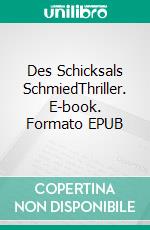 Des Schicksals SchmiedThriller. E-book. Formato EPUB ebook