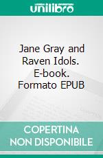 Jane Gray and Raven Idols. E-book. Formato EPUB ebook