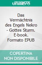 Das Vermächtnis des Engels Nekro - Gottes Sturm. E-book. Formato EPUB ebook