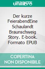Der kurze FeierabendEine Schaulandt Braunschweig Story. E-book. Formato EPUB ebook