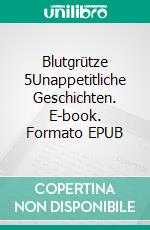 Blutgrütze 5Unappetitliche Geschichten. E-book. Formato EPUB ebook