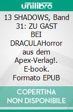13 SHADOWS, Band 31: ZU GAST BEI DRACULAHorror aus dem Apex-Verlag!. E-book. Formato EPUB ebook