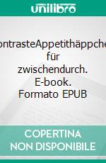 KontrasteAppetithäppchen für zwischendurch. E-book. Formato EPUB ebook