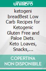 ketogeni breadBest Low Carb Recipes for Ketogenic Gluten Free and Paloe Diets. Keto Loaves, Snacks, Cookies, Muffins,. E-book. Formato EPUB ebook