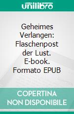 Geheimes Verlangen: Flaschenpost der Lust. E-book. Formato EPUB ebook