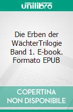 Die Erben der WächterTrilogie Band 1. E-book. Formato EPUB ebook