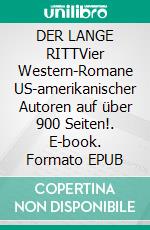 DER LANGE RITTVier Western-Romane US-amerikanischer Autoren auf über 900 Seiten!. E-book. Formato EPUB ebook