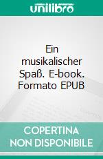 Ein musikalischer Spaß. E-book. Formato EPUB ebook