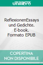 ReflexionenEssays und Gedichte. E-book. Formato EPUB ebook