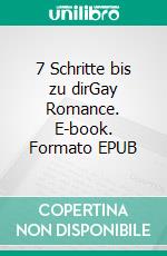 7 Schritte bis zu dirGay Romance. E-book. Formato EPUB ebook