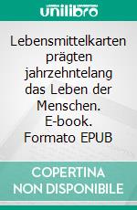 Lebensmittelkarten prägten jahrzehntelang das Leben der Menschen. E-book. Formato EPUB ebook