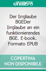 Der Irrglaube BGEDer Irrglaube an ein funktionierendes BGE. E-book. Formato EPUB ebook