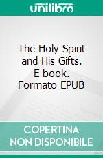 The Holy Spirit and His Gifts. E-book. Formato EPUB ebook